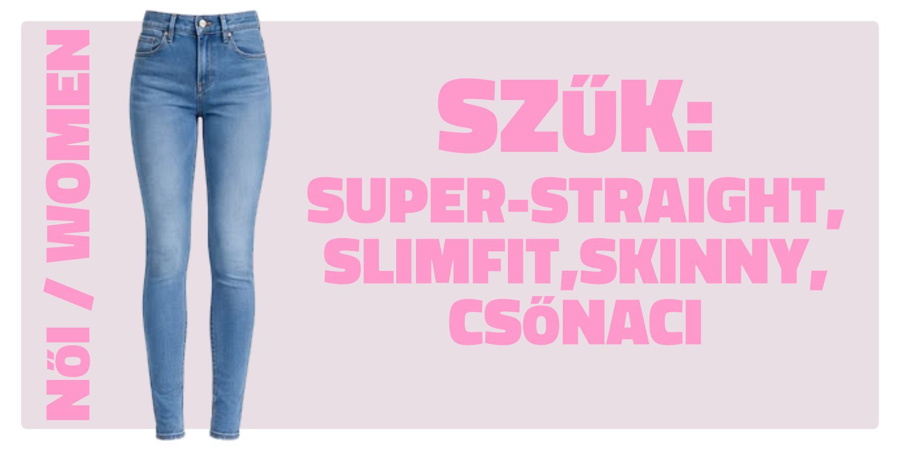 Női szűk szárú (Super-Straight, Slim Fit, Skinny, Csőnaci) nadrágok Női szűk szárú (Super-Straight, Slim Fit, Skinny, Csőnaci) nadrágok